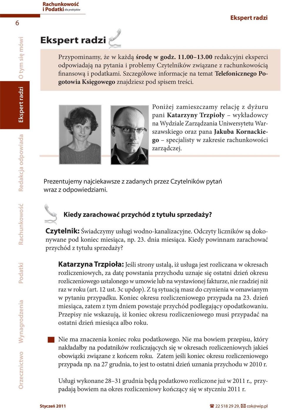 Poniżej zamieszczamy relację z dyżuru pani Katarzyny Trzpioły wykładowcy na Wydziale Zarządzania Uniwersytetu Warszawskiego oraz pana Jakuba Kornackiego specjalisty w zakresie rachunkowości