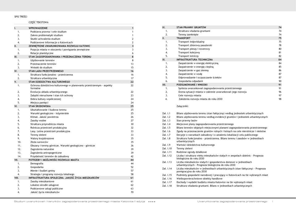 Użytkowanie terenów 8 2. Przeznaczenie terenów 13 3. Wnioski do studium 15 IV. STAN ŁADU PRZESTRZENNEGO 16 1. Struktura funkcjonalno - przestrzenna 16 2. Struktura urbanistyczna 17 V.