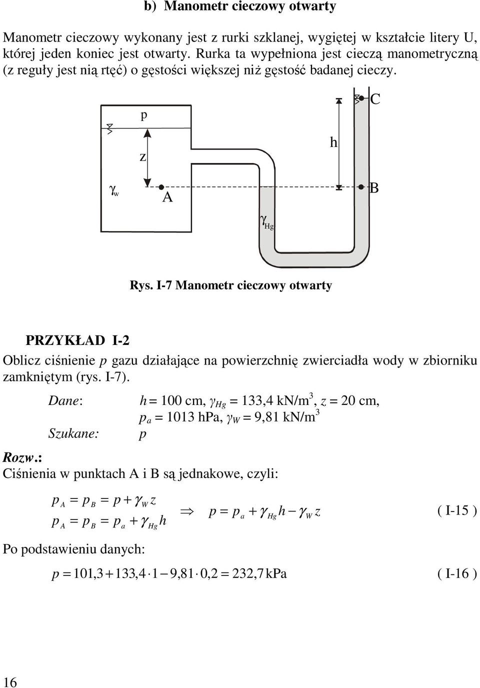 I-7 Manometr cieczowy otwarty PRZYKŁAD I- Oblicz ciśnienie p gazu działające na powierzcnię zwierciadła wody w zbiorniku zamkniętym (rys. I-7).