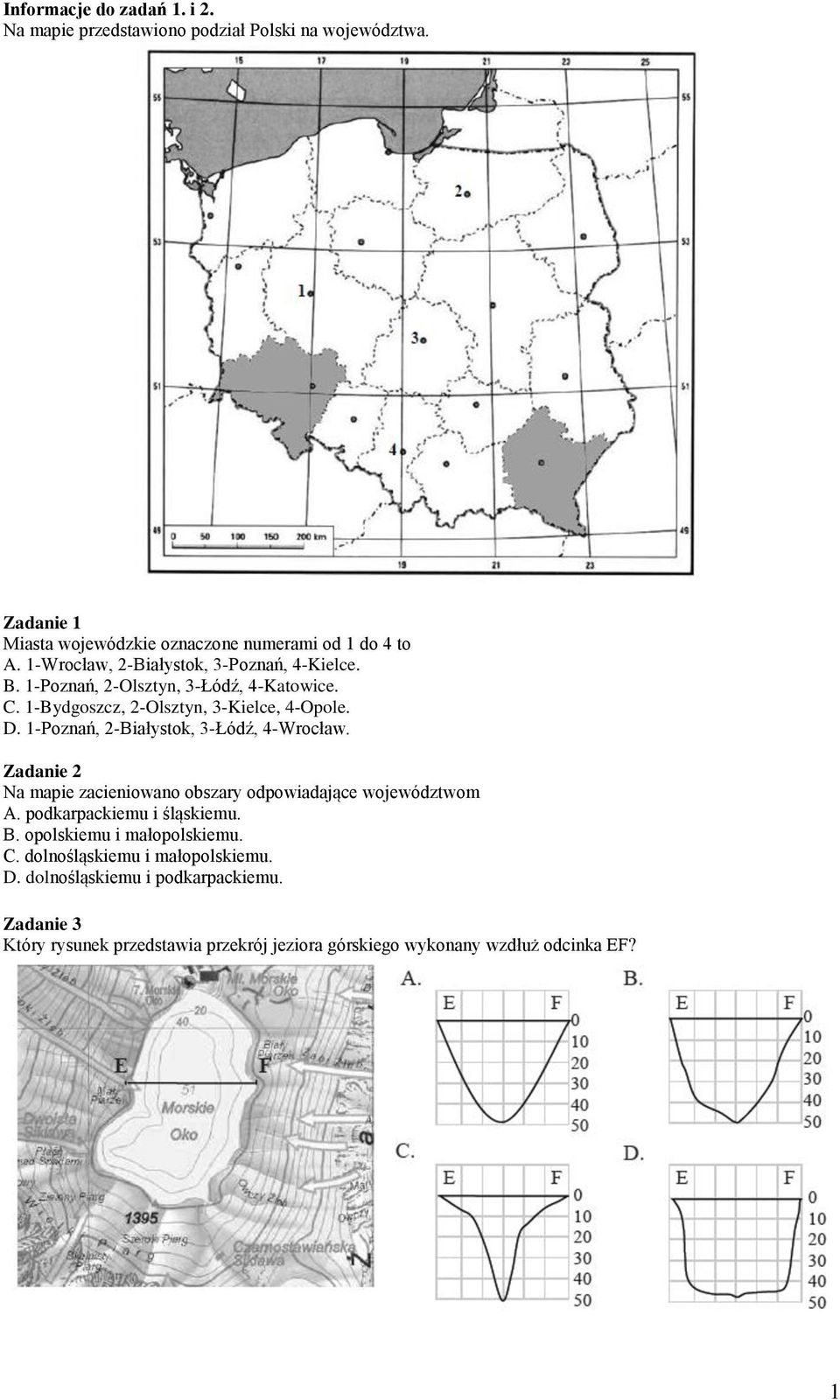 1-Poznań, 2-Białystok, 3-Łódź, 4-Wrocław. Zadanie 2 Na mapie zacieniowano obszary odpowiadające województwom A. podkarpackiemu i śląskiemu. B.