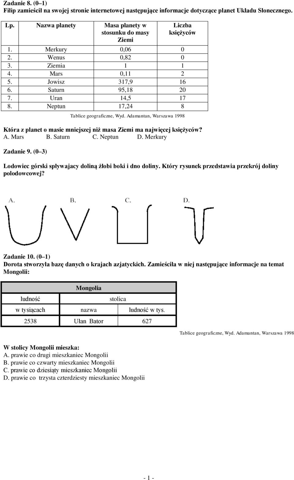 Adamantan, Warszawa 1998 Która z planet o masie mniejszej niż masa Ziemi ma najwięcej księżyców? A. Mars B. Saturn C. Neptun D. Merkury Zadanie 9.