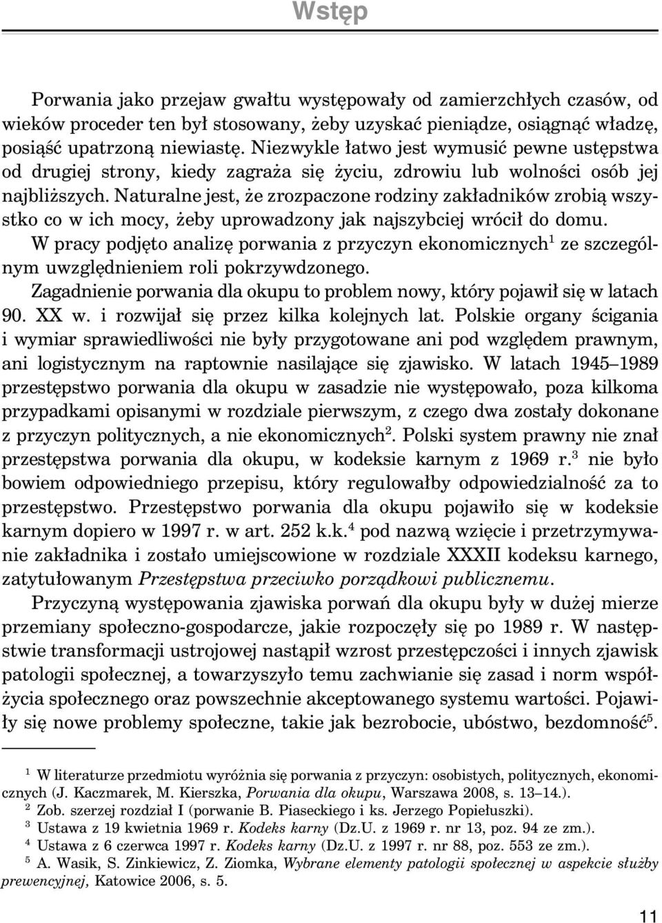 Naturalne jest, że zrozpaczone rodziny zakładników zrobią wszystko co w ich mocy, żeby uprowadzony jak najszybciej wrócił do domu.