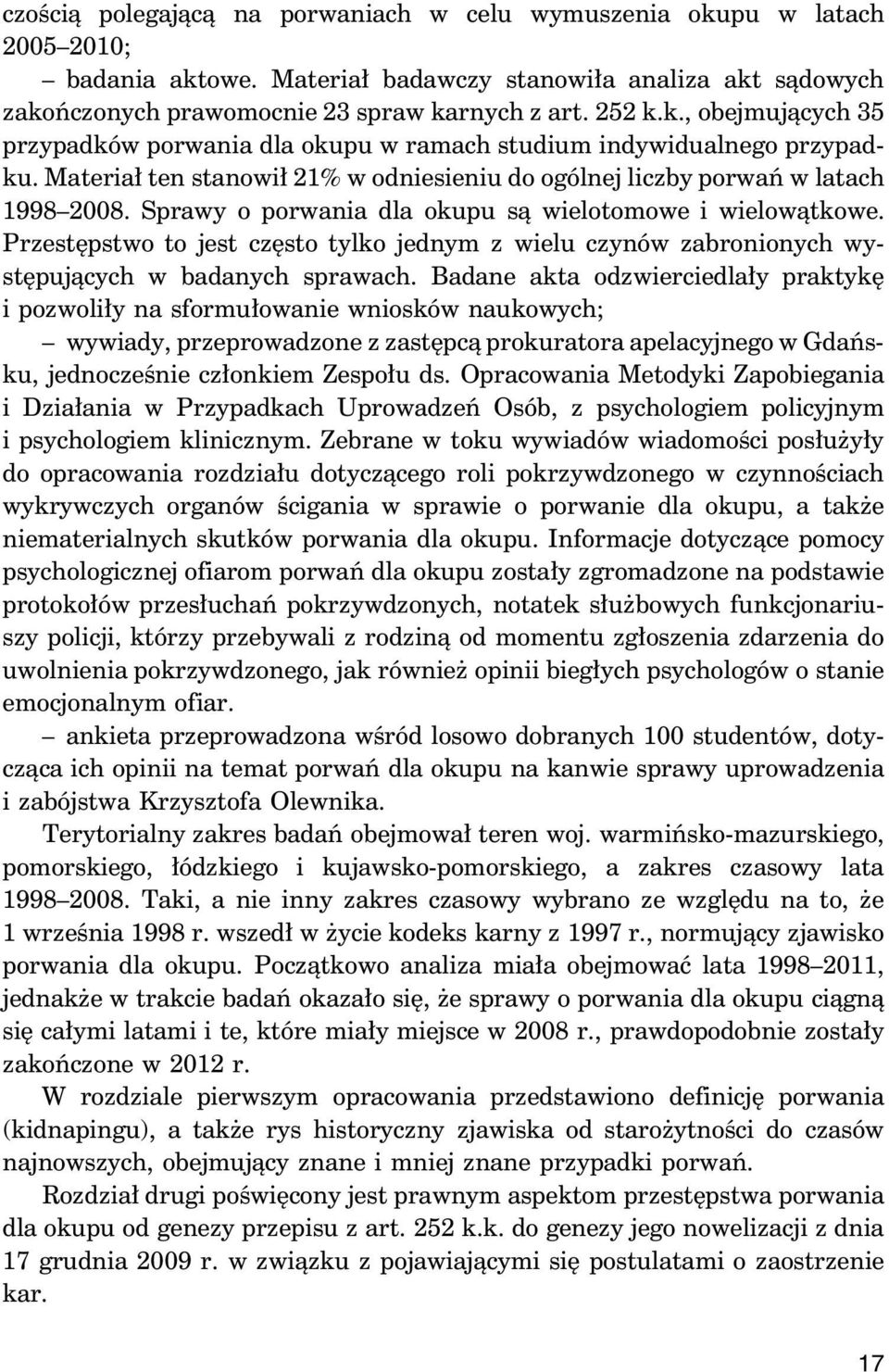 Przestępstwo to jest często tylko jednym z wielu czynów zabronionych występujących w badanych sprawach.