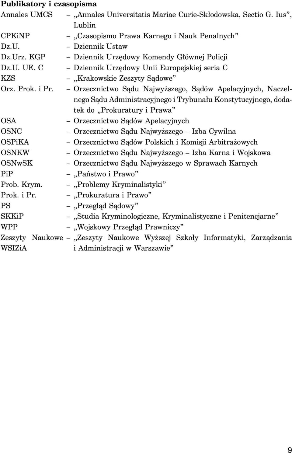 Orzecznictwo Sądu Najwyższego, Sądów Apelacyjnych, Naczelnego Sądu Administracyjnego i Trybunału Konstytucyjnego, dodatek do Prokuratury i Prawa OSA Orzecznictwo Sądów Apelacyjnych OSNC Orzecznictwo