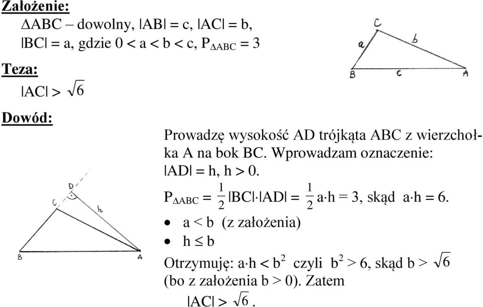 Wprowadzam oznaczenie: AD = h, h > 0. P ABC = BC AD = ah =, skąd ah = 6.