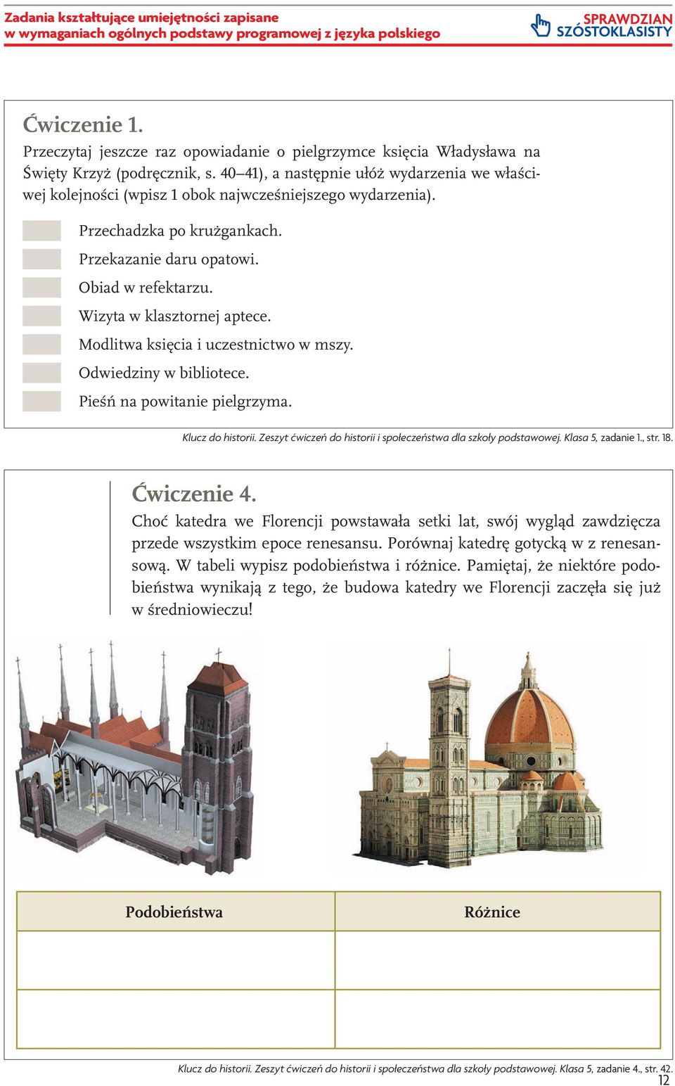 Przekazanie daru opatowi... Obiad w refektarzu. Wizyta w klasztornej aptece... Modlitwa księcia i uczestnictwo w mszy. Odwiedziny w bibliotece. Pieśń na powitanie pielgrzyma... Ćwiczenie 2.