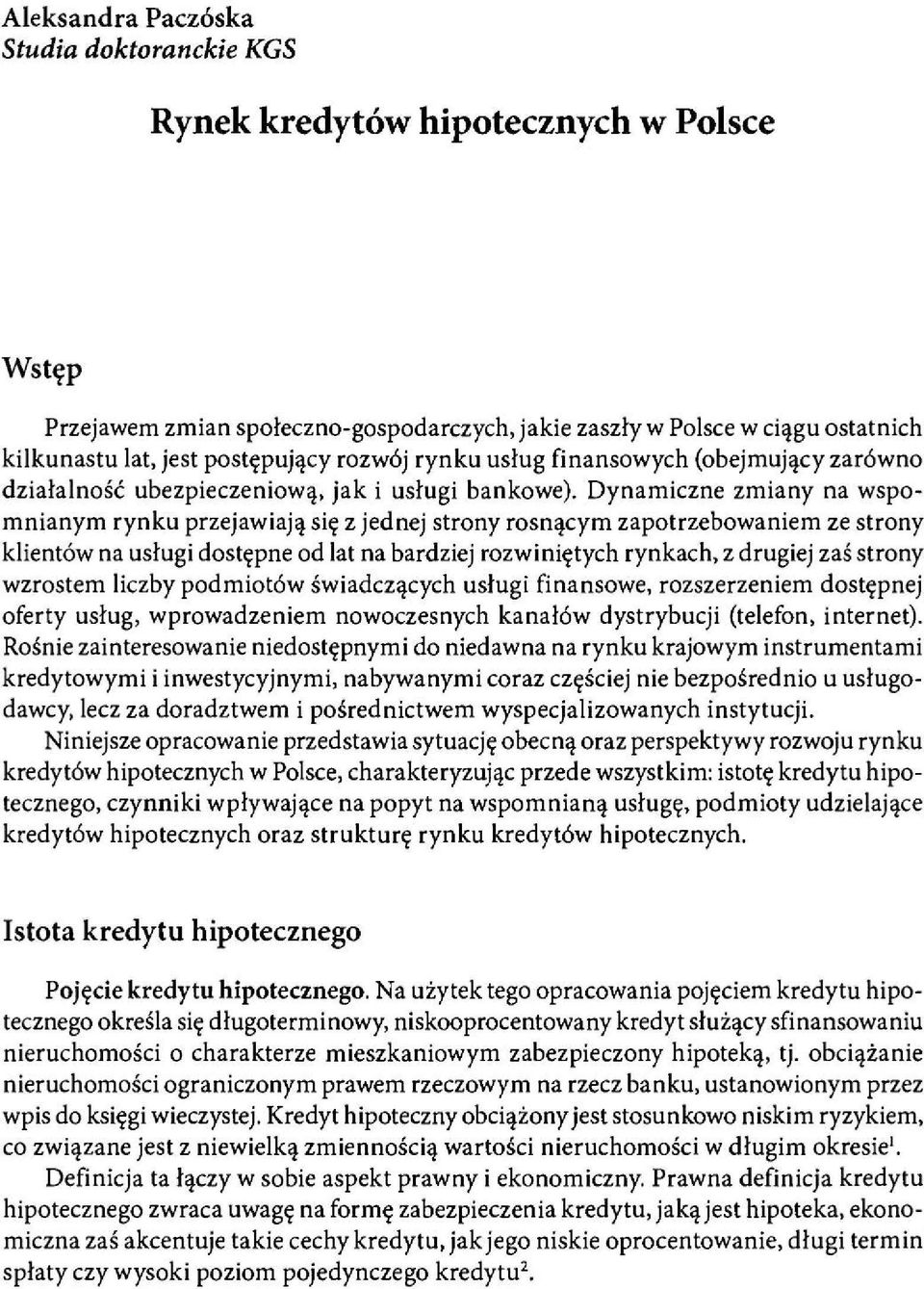 Dynamiczne zmiany na wspomnianym rynku przejawiają się z jednej strony rosnącym zapotrzebowaniem ze strony klientów na usługi dostępne od lat na bardziej rozwiniętych rynkach, z drugiej zaś strony