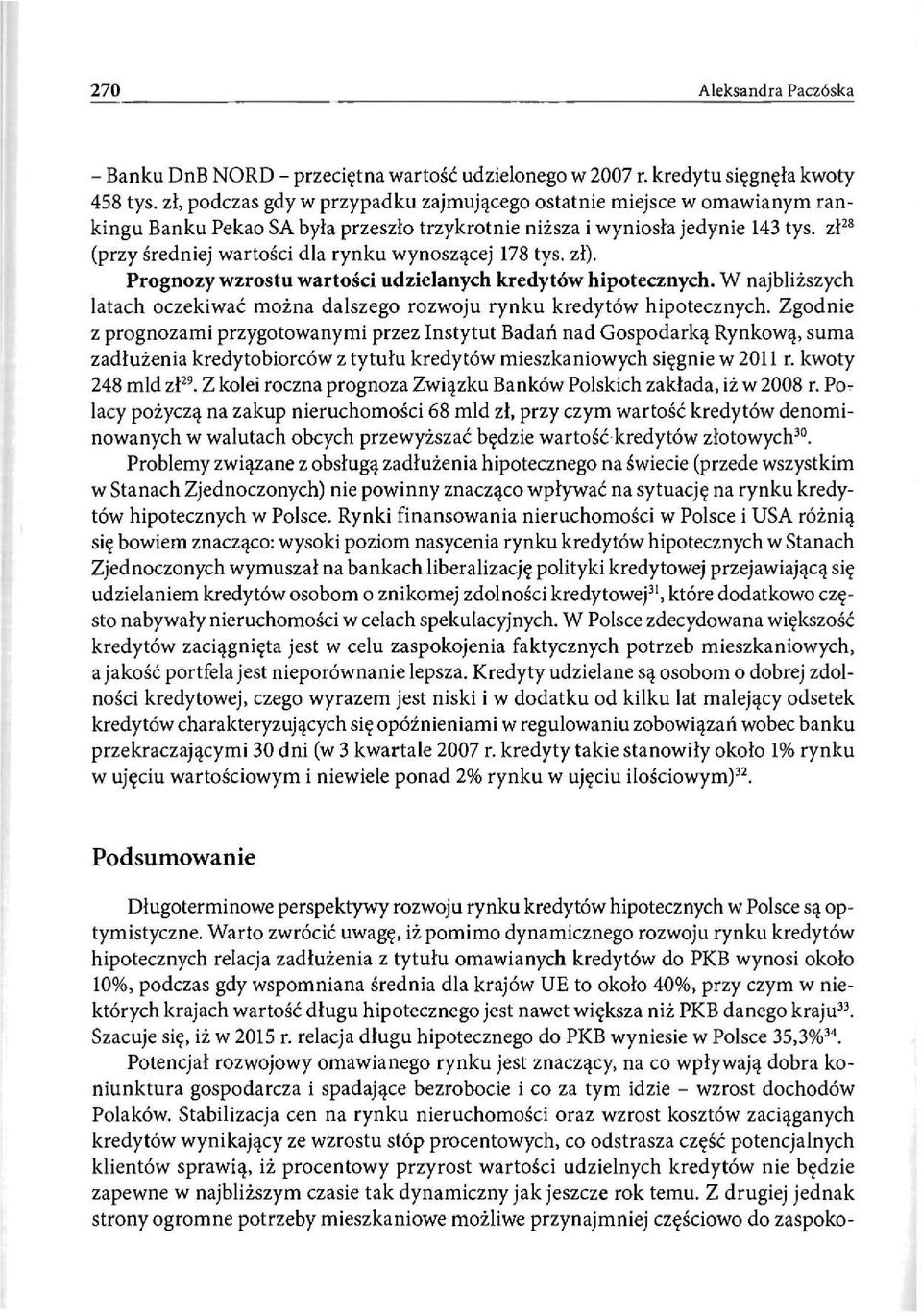 zł 28 (przy średniej wartości dla rynku wynoszącej 178 tys. zł). Prognozy wzrostu wartości udzielanych kredytów hipotecznych.