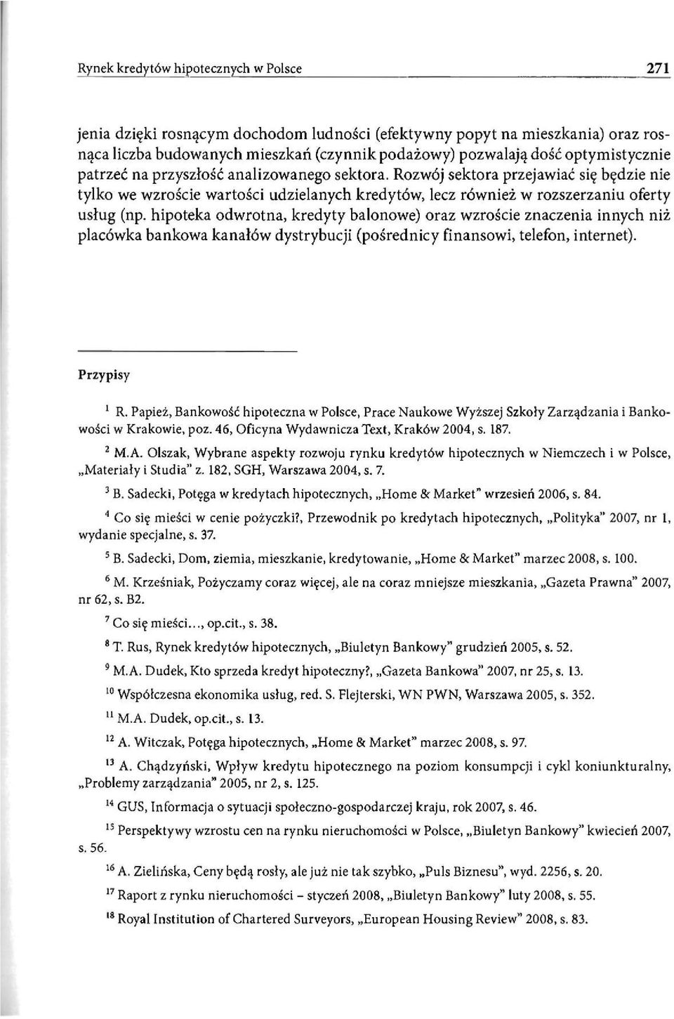 hipoteka odwrotna, kredyty balonowe) oraz wzroście znaczenia innych niż placówka bankowa kanałów dystrybucji (pośrednicy finansowi, telefon, internet). Przypisy 1 R.