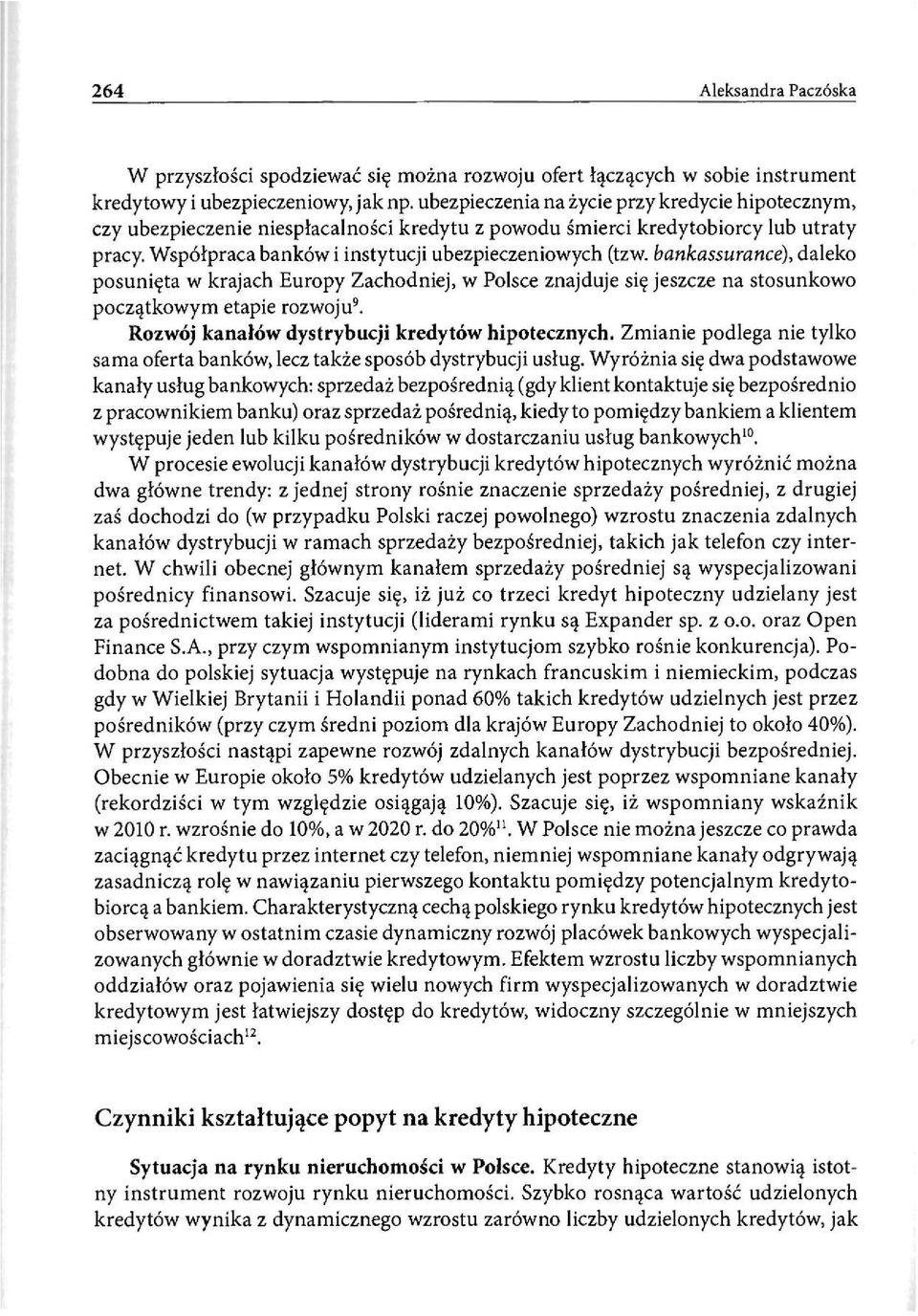 bankassurance), daleko posunięta w krajach Europy Zachodniej, w Polsce znajduje się jeszcze na stosunkowo początkowym etapie rozwoju 9. Rozwój kanałów dystrybucji kredytów hipotecznych.