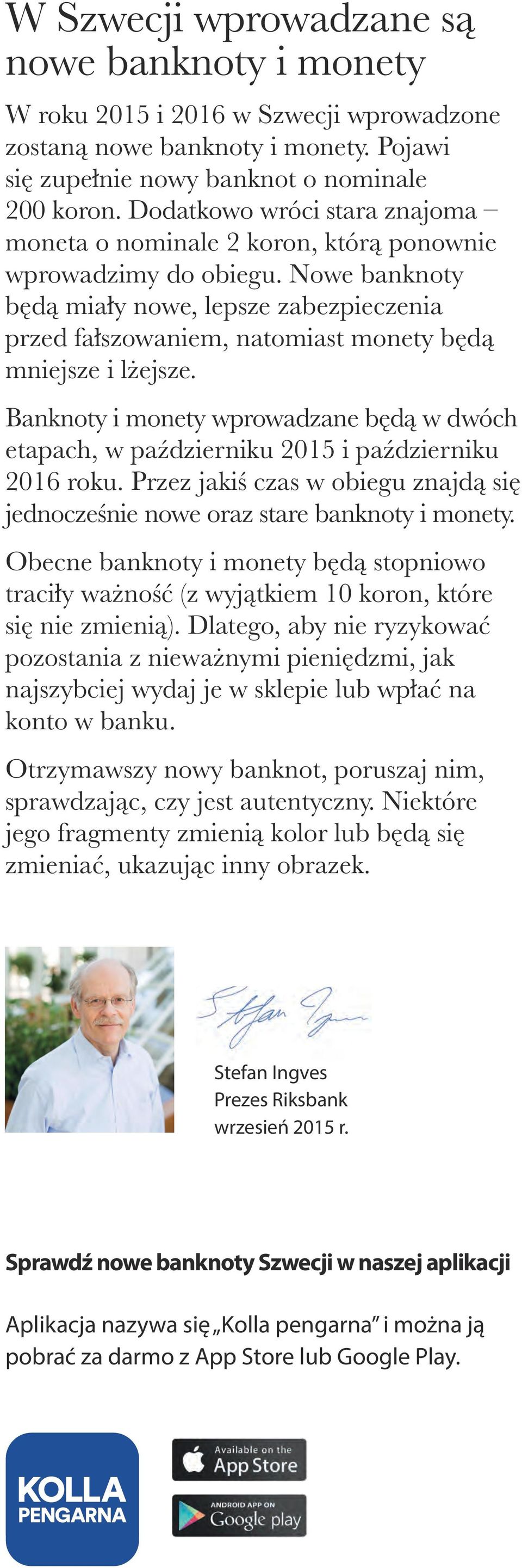 Nowe banknoty będą miały nowe, lepsze zabezpieczenia przed fałszowaniem, natomiast monety będą mniejsze i lżejsze.