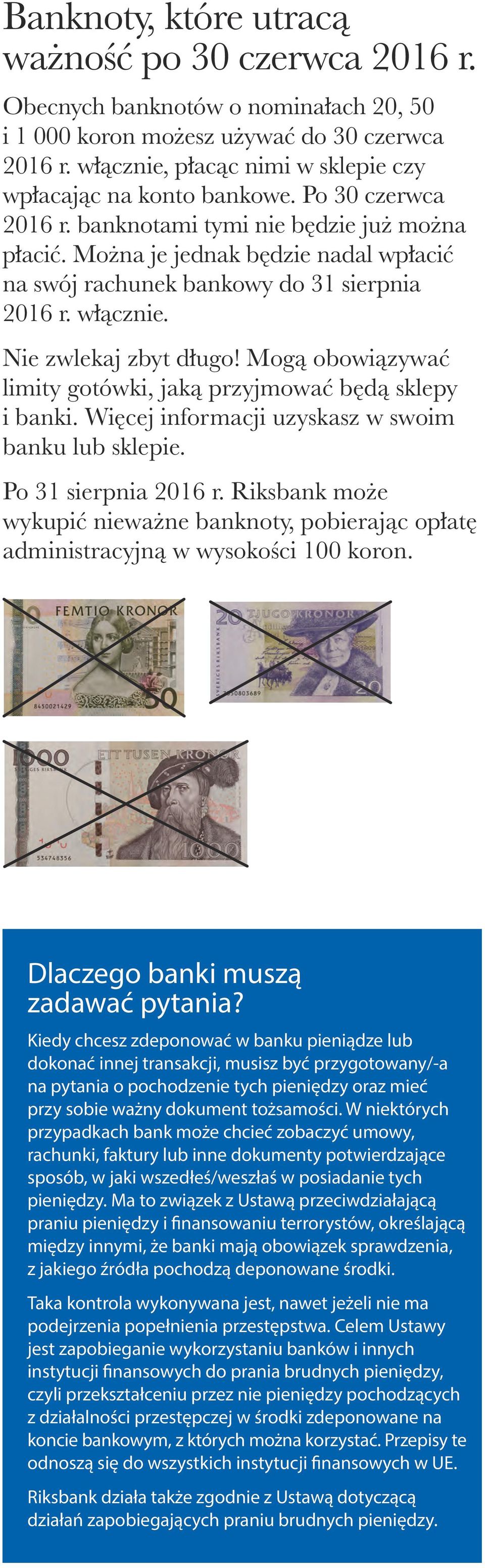 Można je jednak będzie nadal wpłacić na swój rachunek bankowy do 31 sierpnia 2016 r. włącznie. Nie zwlekaj zbyt długo! Mogą obowiązywać limity gotówki, jaką przyjmować będą sklepy i banki.