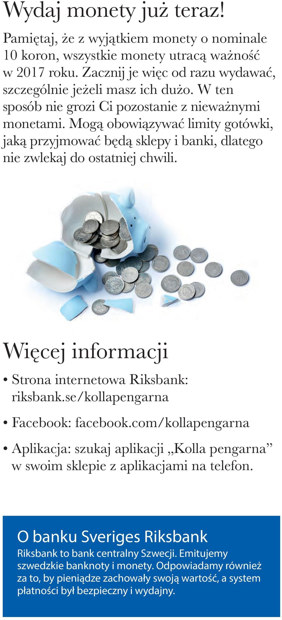 Więcej informacji Strona internetowa Riksbank: riksbank.se/kollapengarna Facebook: facebook.