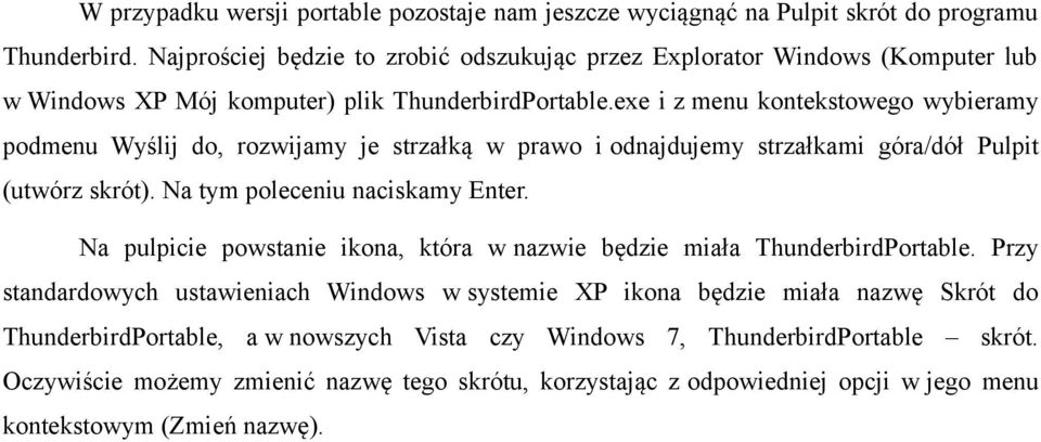 exe i z menu kontekstowego wybieramy podmenu Wyślij do, rozwijamy je strzałką w prawo i odnajdujemy strzałkami góra/dół Pulpit (utwórz skrót). Na tym poleceniu naciskamy Enter.