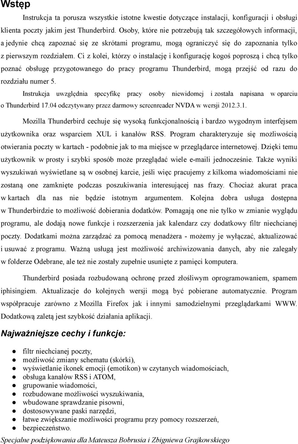 Ci z kolei, którzy o instalację i konfigurację kogoś poproszą i chcą tylko poznać obsługę przygotowanego do pracy programu Thunderbird, mogą przejść od razu do rozdziału numer 5.