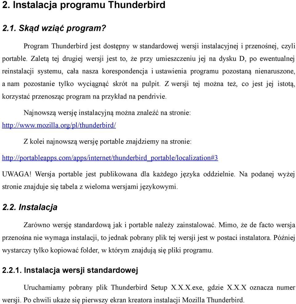 tylko wyciągnąć skrót na pulpit. Z wersji tej można też, co jest jej istotą, korzystać przenosząc program na przykład na pendrivie. Najnowszą wersję instalacyjną można znaleźć na stronie: http://www.