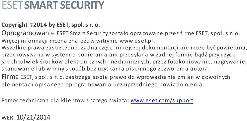 Żadna część niniejszej dokumentacji nie może być powielana, przechowywana w systemie pobierania ani przesyłana w żadnej formie bądź przy użyciu jakichkolwiek środków elektronicznych,