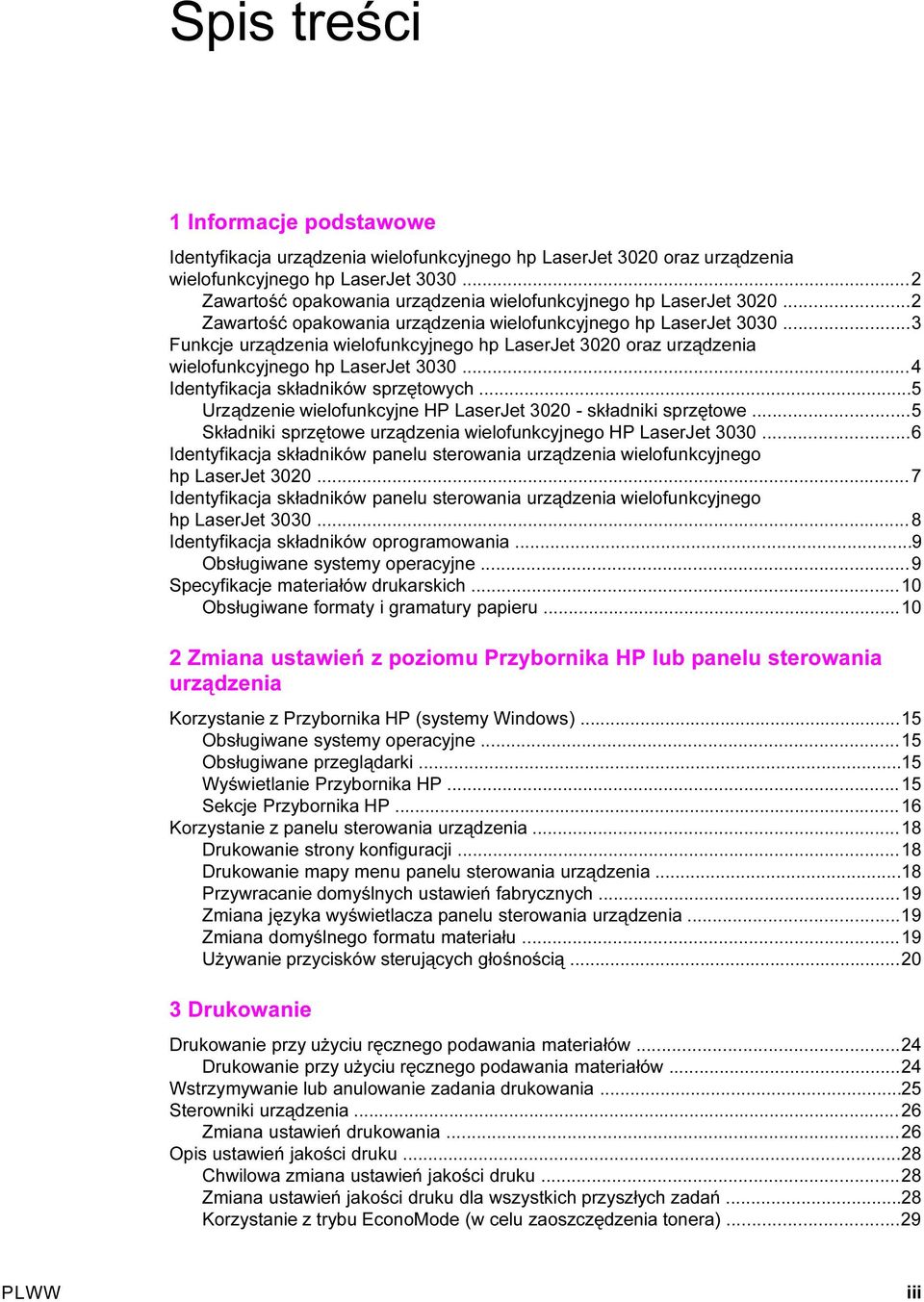 ..3 Funkcje urządzenia wielofunkcyjnego hp LaserJet 3020 oraz urządzenia wielofunkcyjnego hp LaserJet 3030...4 Identyfikacja składników sprzętowych.