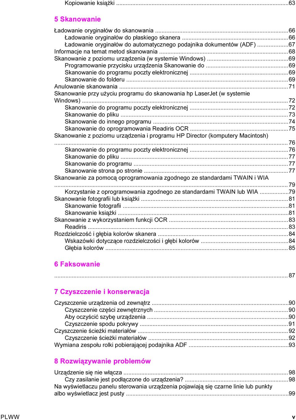 ..69 Skanowanie do programu poczty elektronicznej...69 Skanowanie do folderu...69 Anulowanie skanowania...71 Skanowanie przy użyciu programu do skanowania hp LaserJet (w systemie Windows).