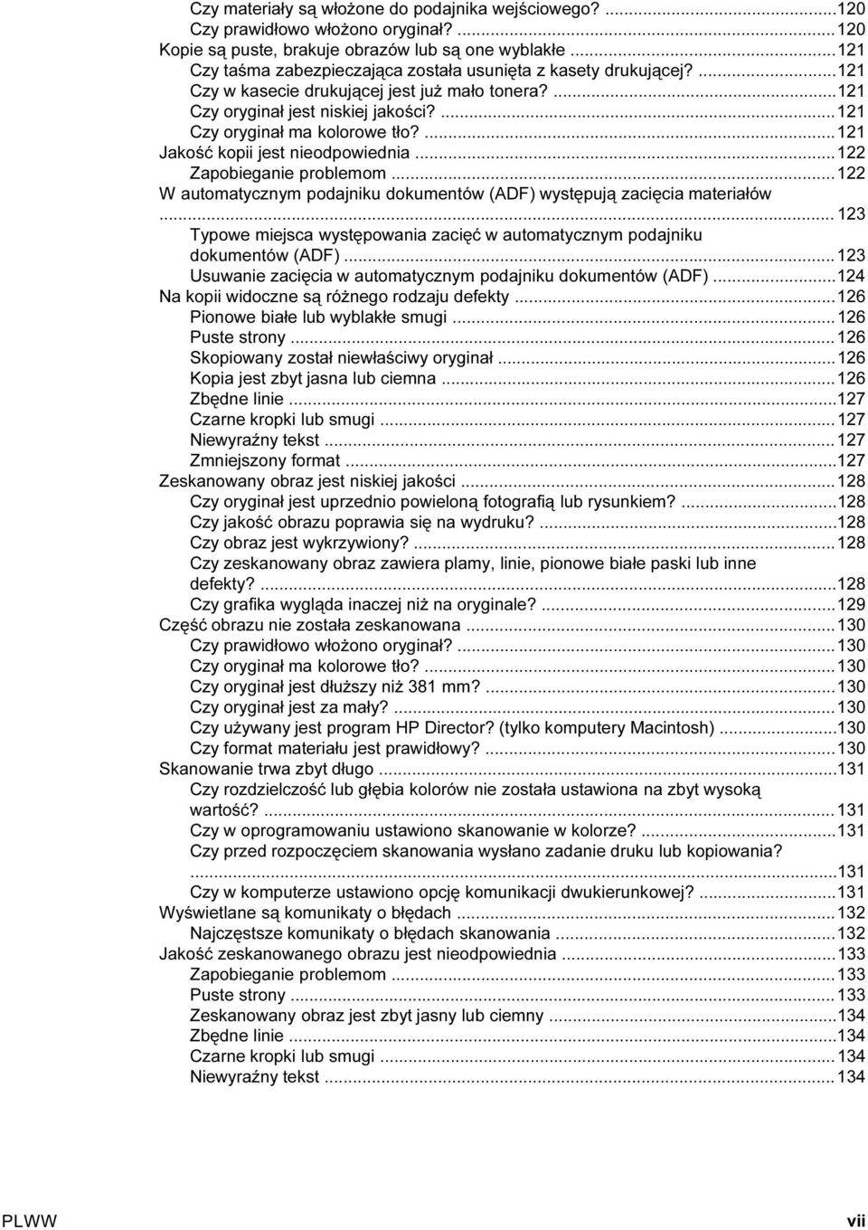 ...121 Jakość kopii jest nieodpowiednia...122 Zapobieganie problemom...122 W automatycznym podajniku dokumentów (ADF) występują zacięcia materiałów.