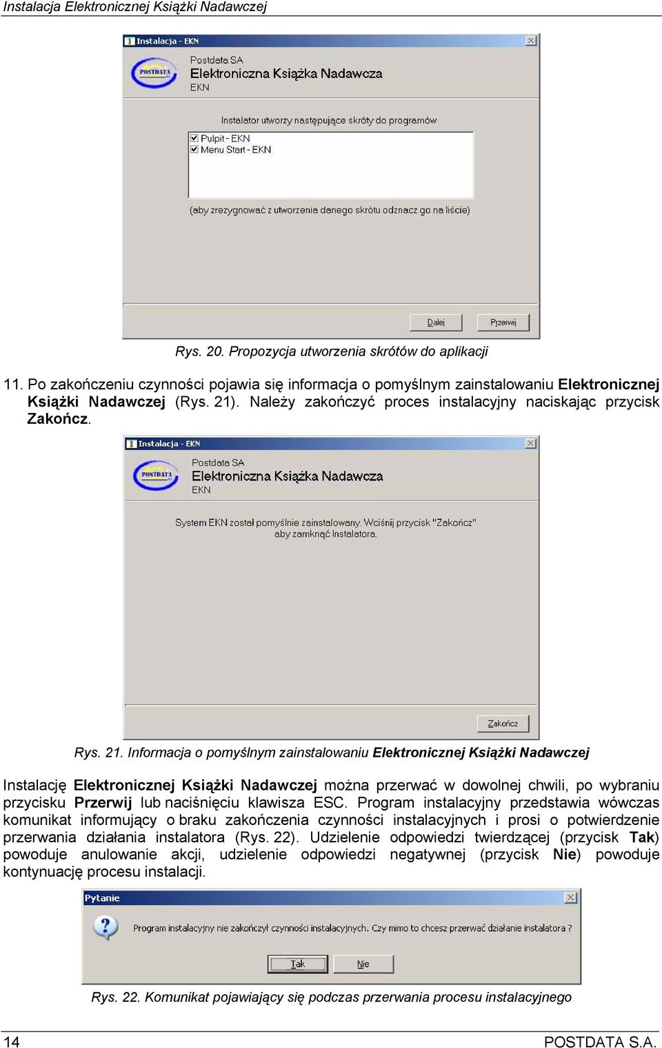 Informacja o pomyślnym zainstalowaniu Elektronicznej Książki Nadawczej Instalację Elektronicznej Książki Nadawczej można przerwać w dowolnej chwili, po wybraniu przycisku Przerwij lub naciśnięciu