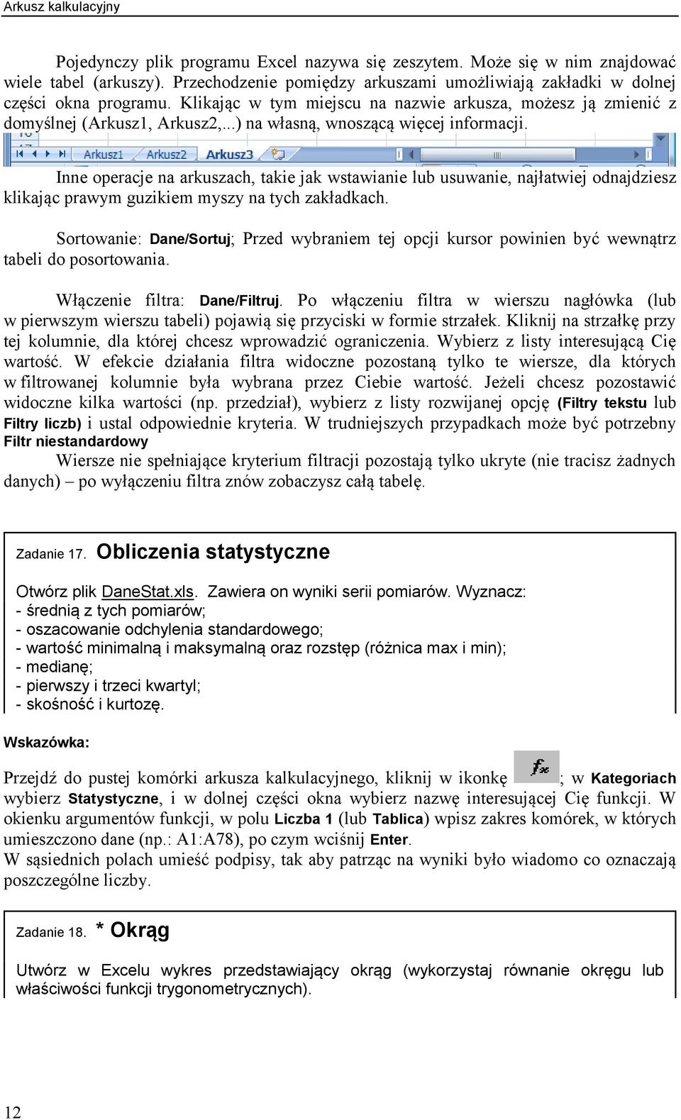 ..) na własną, wnoszącą więcej informacji. Inne operacje na arkuszach, takie jak wstawianie lub usuwanie, najłatwiej odnajdziesz klikając prawym guzikiem myszy na tych zakładkach.