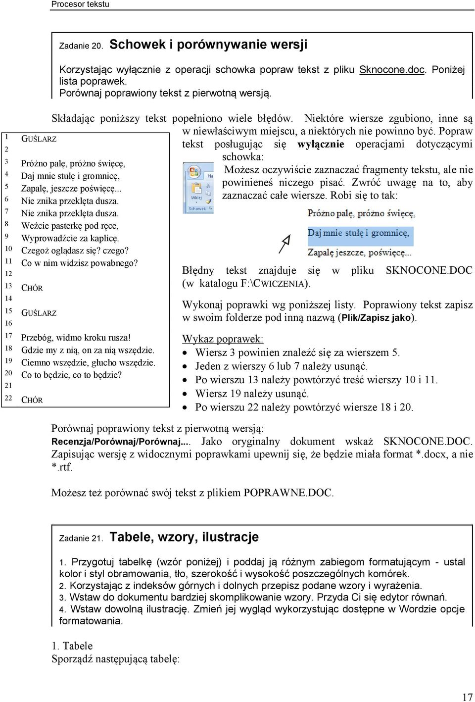 Popraw tekst posługując się wyłącznie operacjami dotyczącymi schowka: Możesz oczywiście zaznaczać fragmenty tekstu, ale nie powinieneś niczego pisać. Zwróć uwagę na to, aby zaznaczać całe wiersze.