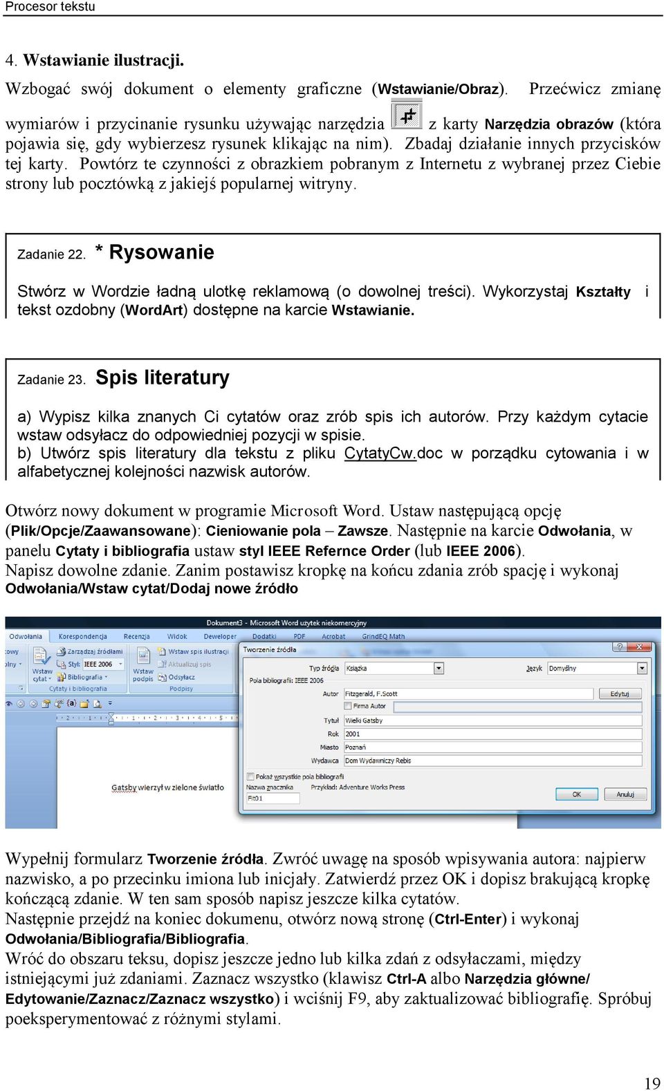 Powtórz te czynności z obrazkiem pobranym z Internetu z wybranej przez Ciebie strony lub pocztówką z jakiejś popularnej witryny. Zadanie 22.