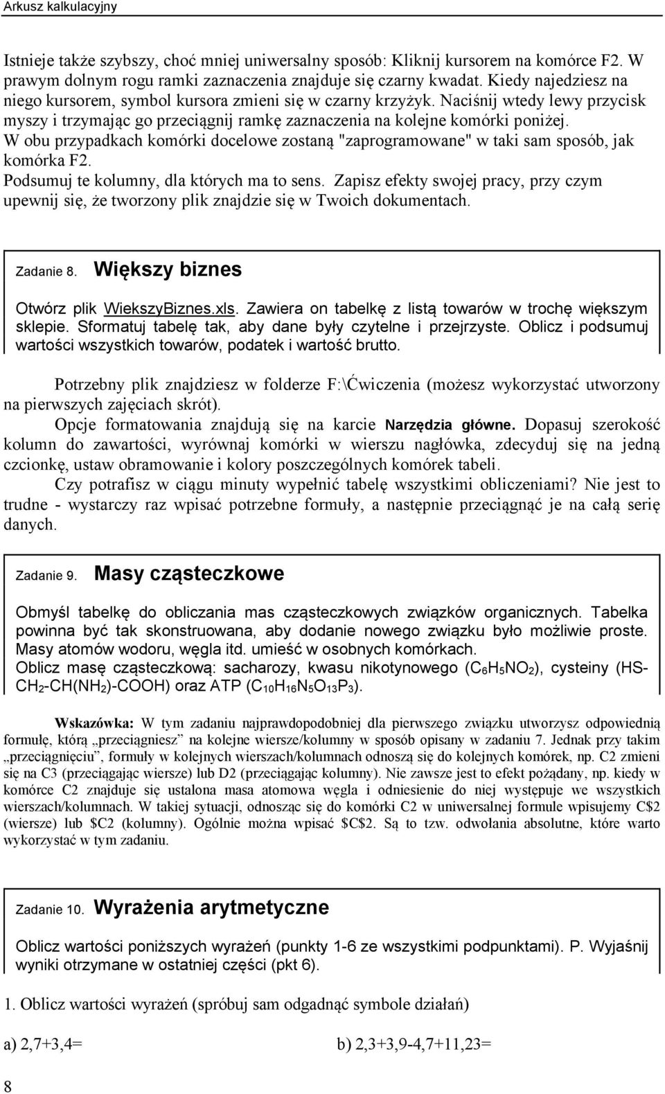 W obu przypadkach komórki docelowe zostaną "zaprogramowane" w taki sam sposób, jak komórka F2. Podsumuj te kolumny, dla których ma to sens.