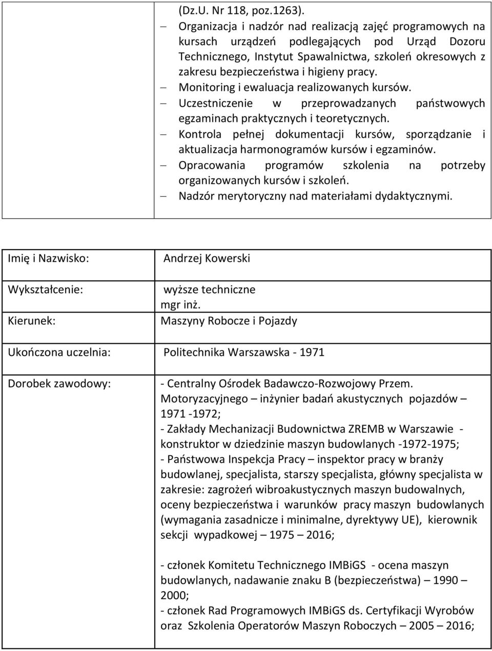 pracy. Monitoring i ewaluacja realizowanych kursów. Uczestniczenie w przeprowadzanych państwowych egzaminach praktycznych i teoretycznych.