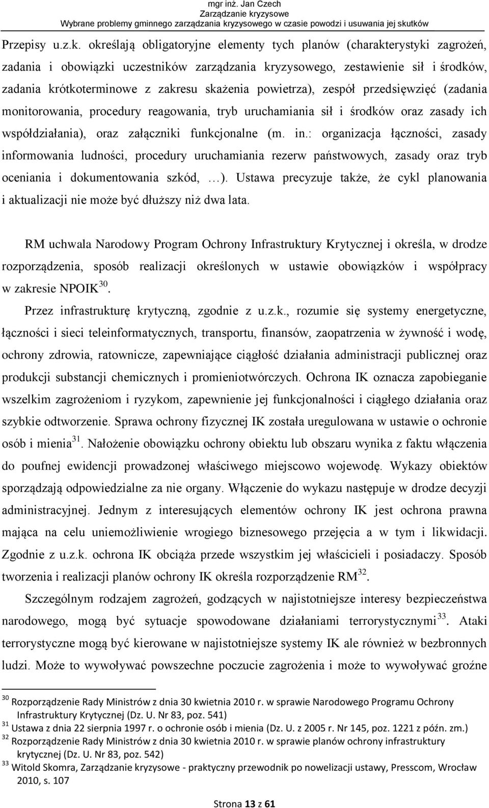 powietrza), zespół przedsięwzięć (zadania monitorowania, procedury reagowania, tryb uruchamiania sił i środków oraz zasady ich współdziałania), oraz załączniki funkcjonalne (m. in.