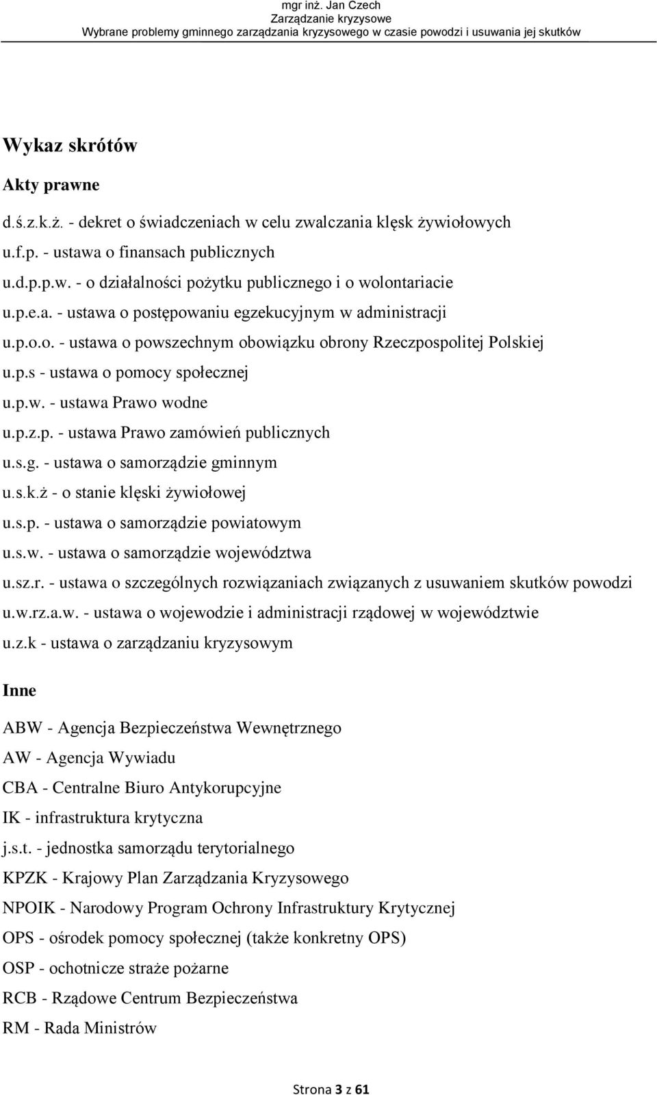 p.z.p. - ustawa Prawo zamówień publicznych u.s.g. - ustawa o samorządzie gminnym u.s.k.ż - o stanie klęski żywiołowej u.s.p. - ustawa o samorządzie powiatowym u.s.w. - ustawa o samorządzie województwa u.