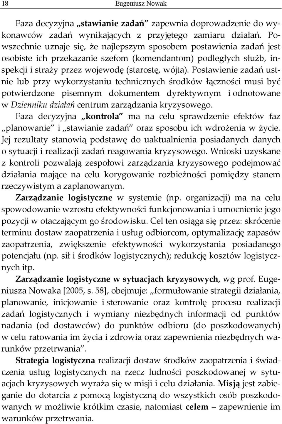 Postawienie zadań ustnie lub przy wykorzystaniu technicznych środków łączności musi być potwierdzone pisemnym dokumentem dyrektywnym i odnotowane w Dzienniku działań centrum zarządzania kryzysowego.