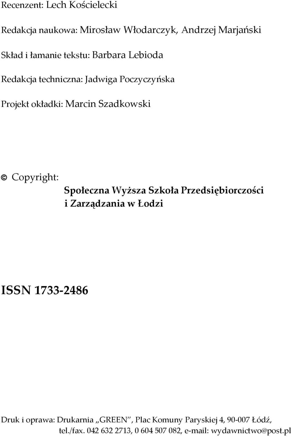 Copyright: Społeczna Wyższa Szkoła Przedsiębiorczości i Zarządzania w Łodzi ISSN 1733 2486 Druk i oprawa: