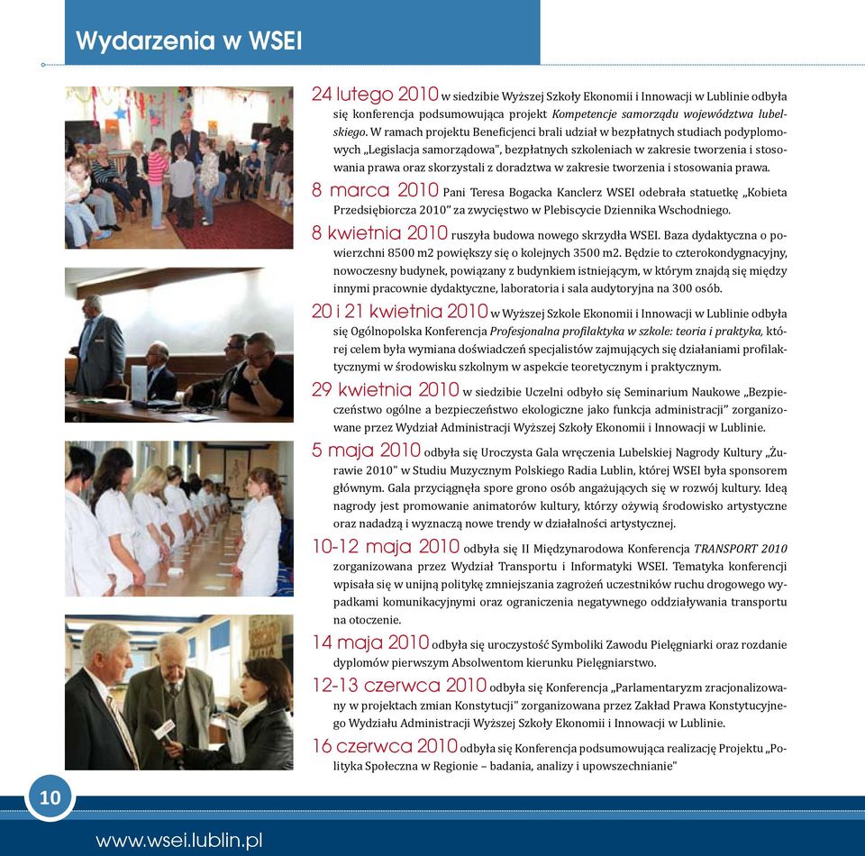 w zakresie tworzenia i stosowania prawa. 8 marca 2010 Pani Teresa Bogacka Kanclerz WSEI odebrała statuetkę Kobieta Przedsiębiorcza 2010 za zwycięstwo w Plebiscycie Dziennika Wschodniego.