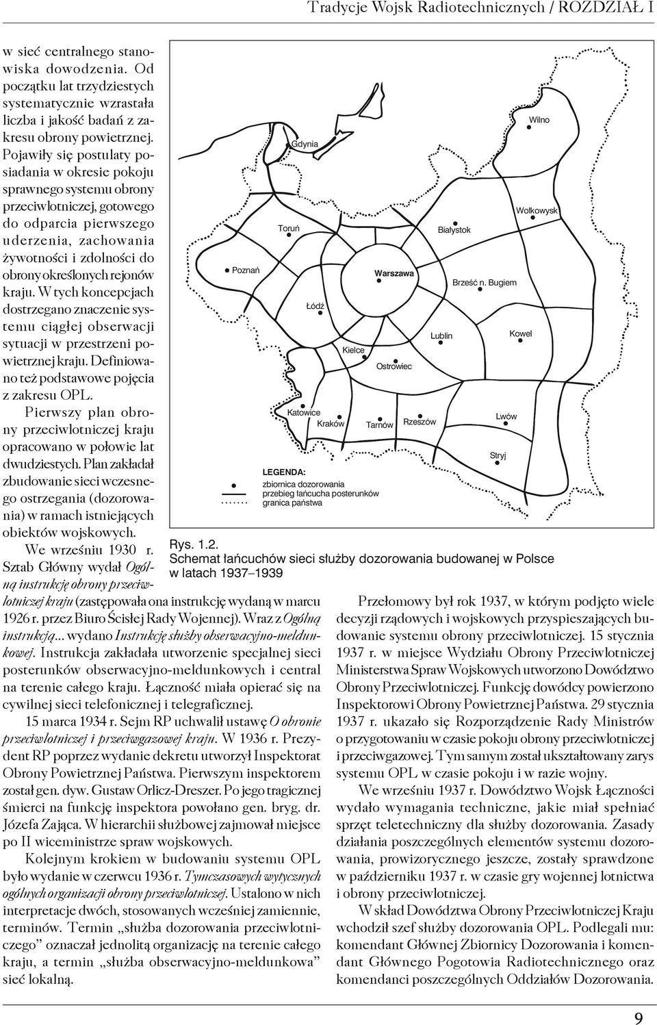 rejonów kraju. W tych koncepcjach dostrzegano znaczenie systemu ciągłej obserwacji sytuacji w przestrzeni powietrznej kraju. Definiowano też podstawowe pojęcia z zakresu OPL.