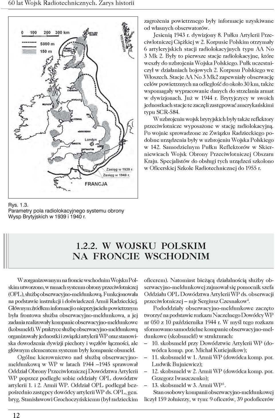 Pułk uczestniczył w działaniach bojowych 2. Korpusu Polskiego we Włoszech.