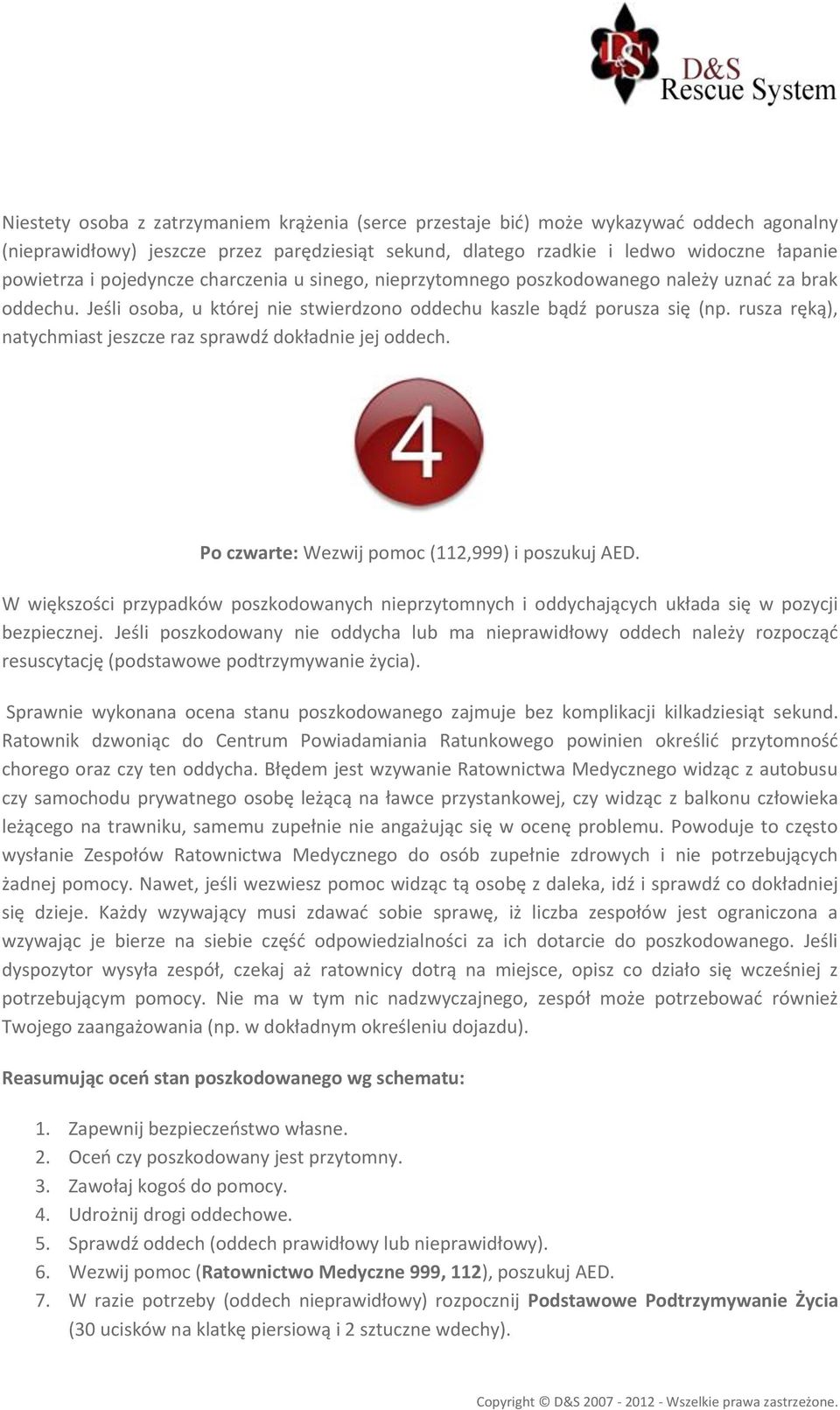 rusza ręką), natychmiast jeszcze raz sprawdź dokładnie jej oddech. Po czwarte: Wezwij pomoc (112,999) i poszukuj AED.