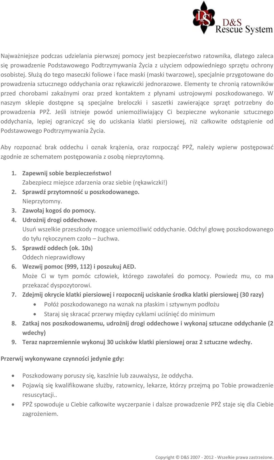 Elementy te chronią ratowników przed chorobami zakaźnymi oraz przed kontaktem z płynami ustrojowymi poszkodowanego.