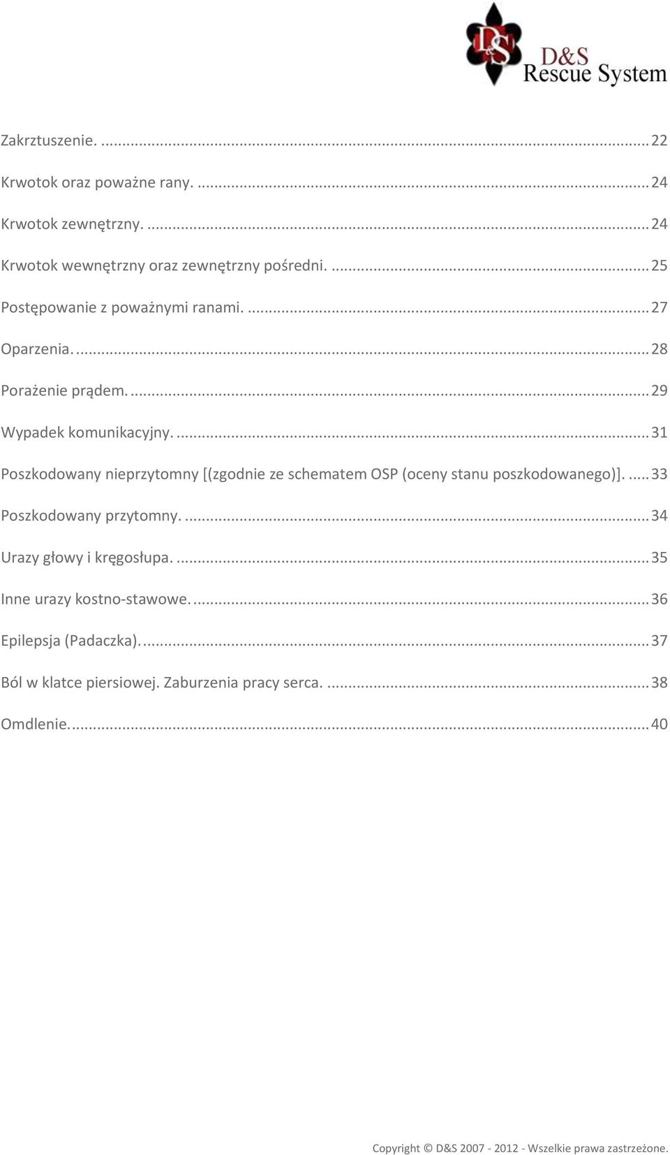 ... 31 Poszkodowany nieprzytomny [(zgodnie ze schematem OSP (oceny stanu poszkodowanego)].... 33 Poszkodowany przytomny.