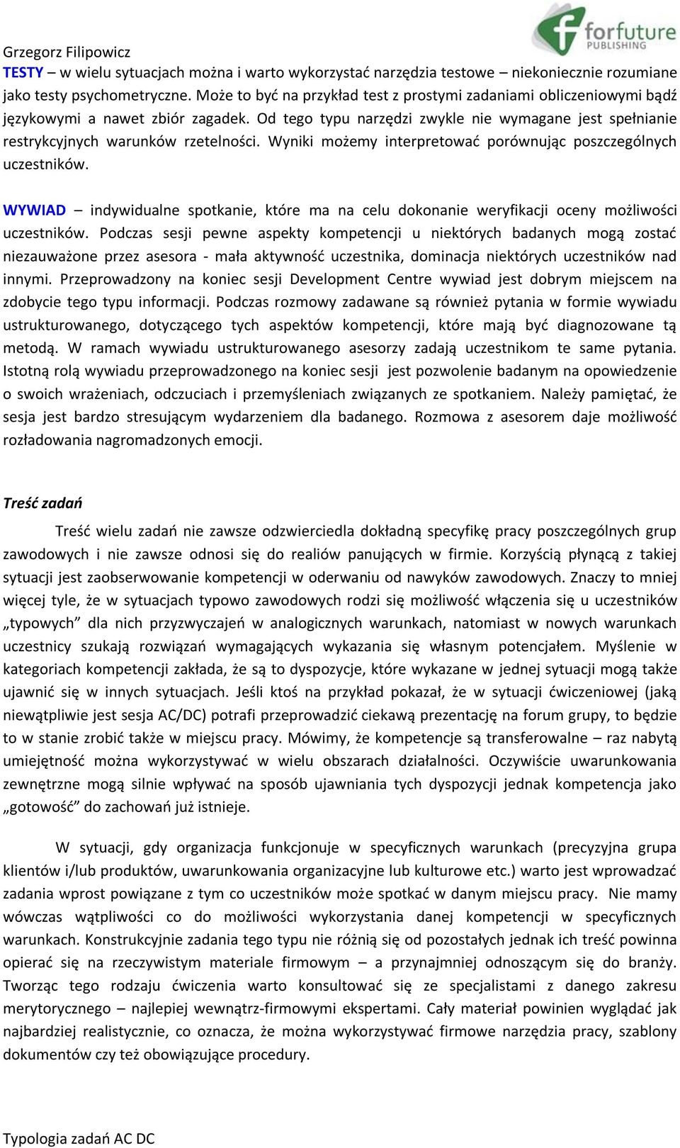 Wyniki możemy interpretować porównując poszczególnych uczestników. WYWIAD indywidualne spotkanie, które ma na celu dokonanie weryfikacji oceny możliwości uczestników.