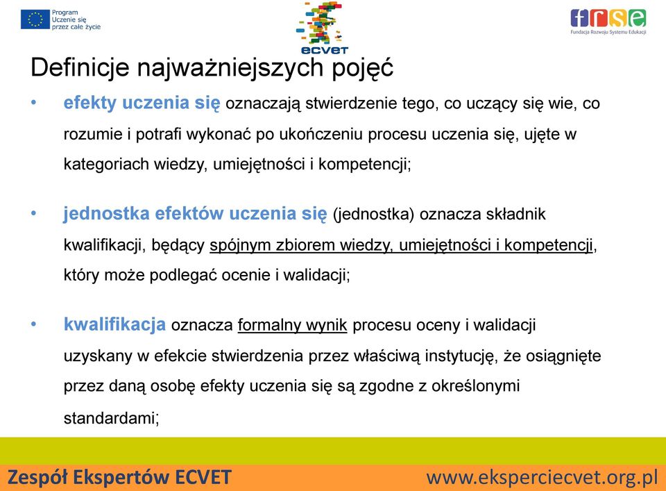 spójnym zbiorem wiedzy, umiejętności i kompetencji, który może podlegać ocenie i walidacji; kwalifikacja oznacza formalny wynik procesu oceny i