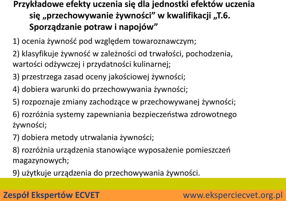 przydatności kulinarnej; 3) przestrzega zasad oceny jakościowej żywności; 4) dobiera warunki do przechowywania żywności; 5) rozpoznaje zmiany zachodzące w przechowywanej