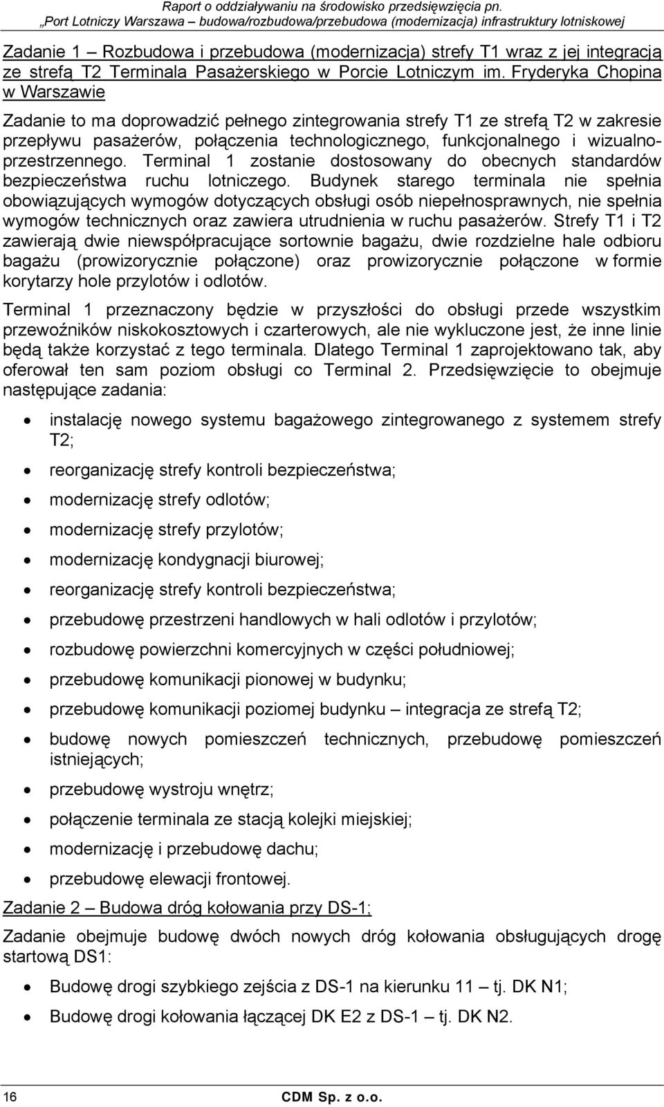 wizualnoprzestrzennego. Terminal 1 zostanie dostosowany do obecnych standardów bezpieczeństwa ruchu lotniczego.