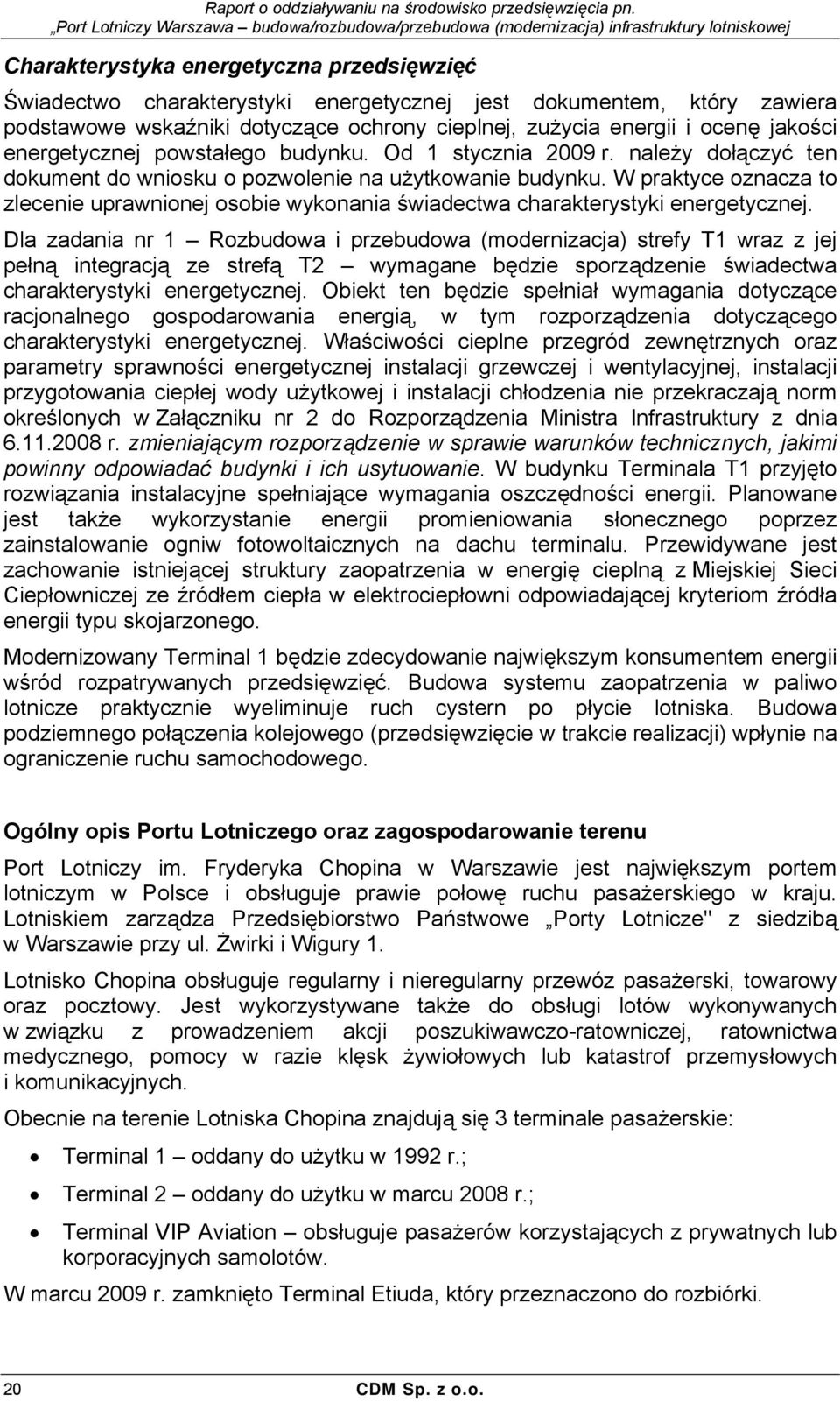 W praktyce oznacza to zlecenie uprawnionej osobie wykonania świadectwa charakterystyki energetycznej.