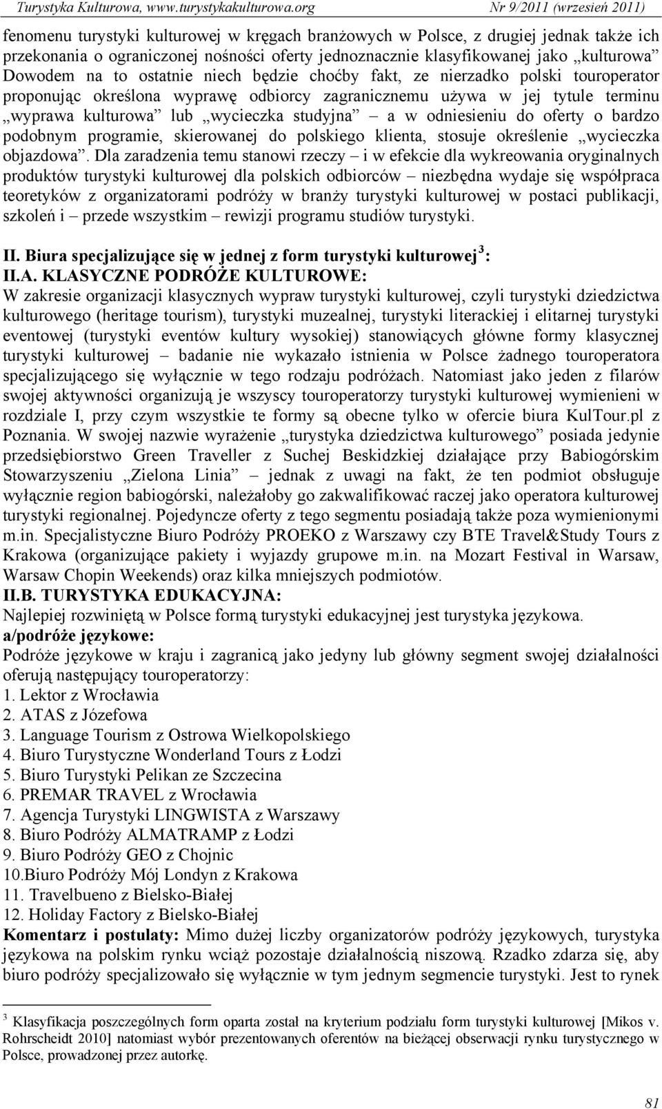 oferty o bardzo podobnym programie, skierowanej do polskiego klienta, stosuje określenie wycieczka objazdowa.