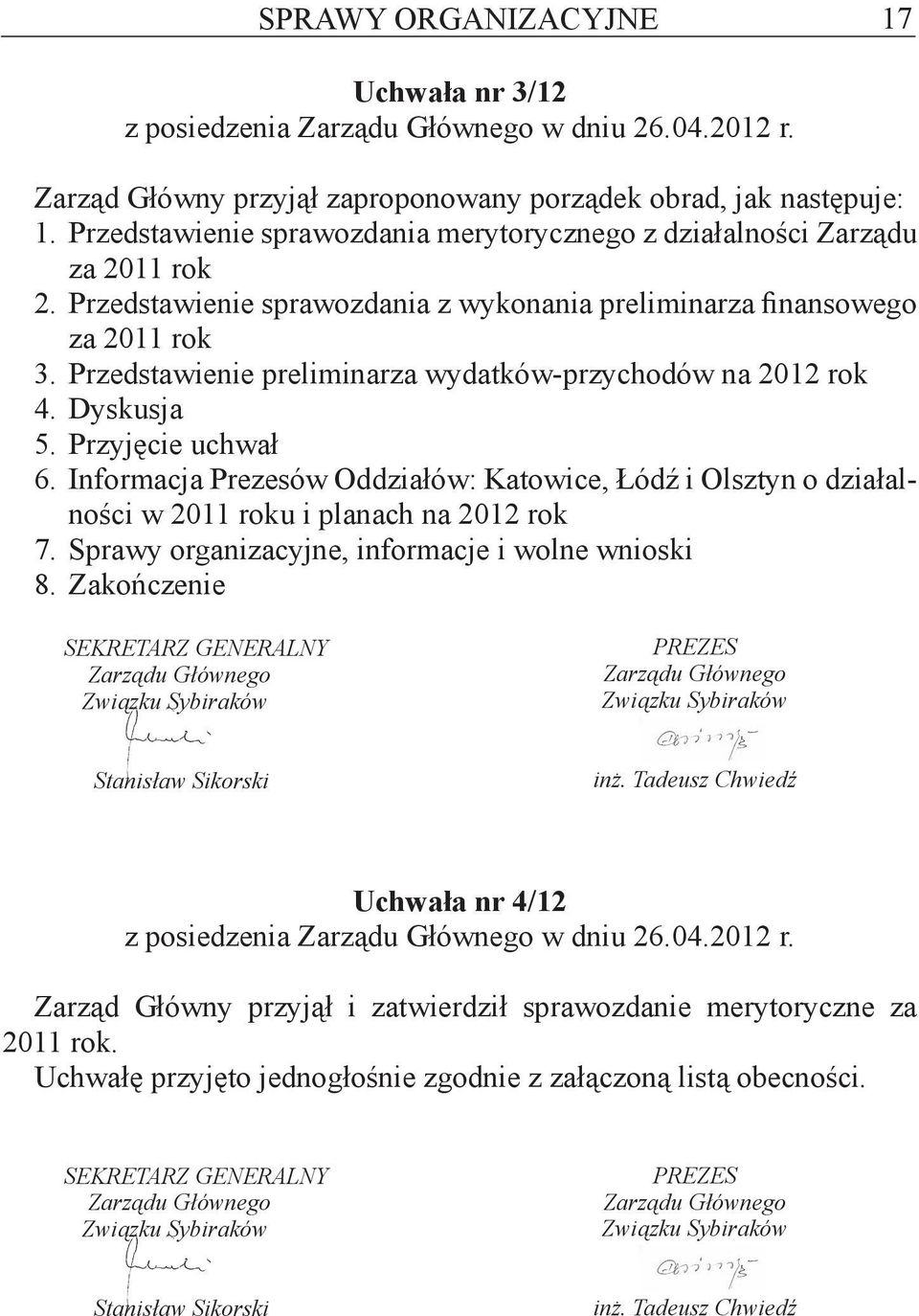 Przedstawienie preliminarza wydatków-przychodów na 2012 rok 4. Dyskusja 5. Przyjęcie uchwał 6.