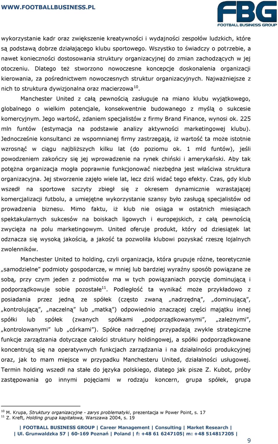 Dlatego też stworzono nowoczesne koncepcje doskonalenia organizacji kierowania, za pośrednictwem nowoczesnych struktur organizacyjnych.