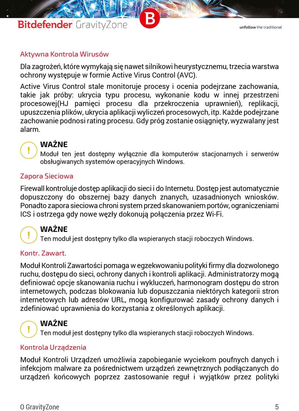 uprawnień), replikacji, upuszczenia plików, ukrycia aplikacji wyliczeń procesowych, itp. Każde podejrzane zachowanie podnosi rating procesu. Gdy próg zostanie osiągnięty, wyzwalany jest alarm.