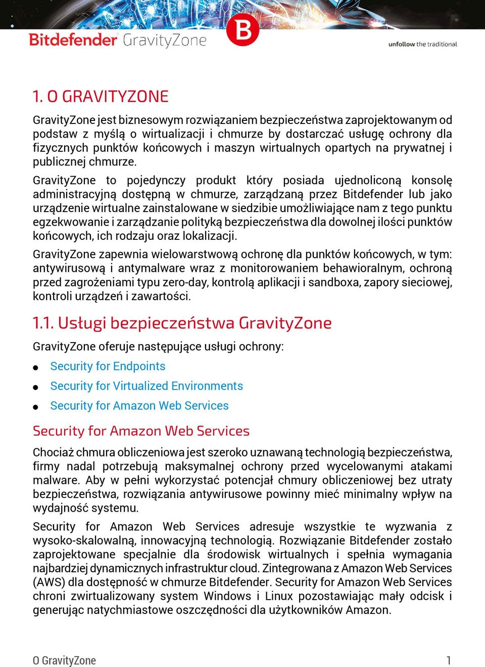 GravityZone to pojedynczy produkt który posiada ujednoliconą konsolę administracyjną dostępną w chmurze, zarządzaną przez Bitdefender lub jako urządzenie wirtualne zainstalowane w siedzibie